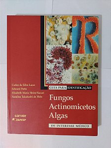 Guia Para Identificação: Fungos, Actinomicetos e Algas de Interesse Médico - Carlos da Silva Lacaz, Edward Porto
