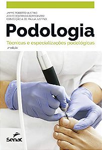 Podologia: técnicas e especializações podológicas - Jayme Roberto Justino