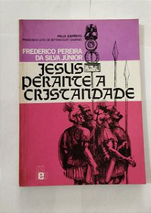 Jesus Perante a Cristandade - Frederico Pereira Da Silva Júnior