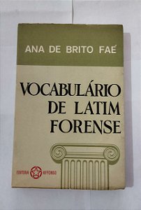Vocabulário De Latim Forense - Ana De Brito Faé