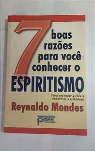 7 Boas Razões Para Você Conhecer o Espiritualismo - Reynaldo Mendes