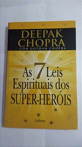 As 7 Leis Espirituais Dos Super-Heróis - Deepak Chopra