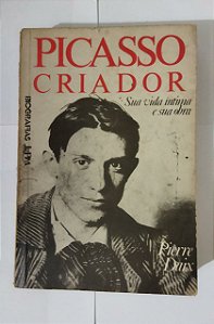 Picasso Criador - Pierre Daix