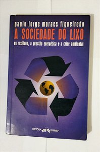 A Sociedade Do Lixo - Paulo Jorge Moraes Figueiredo
