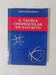 A Teoria Corpuscular do Espírito - Hernani Guimarães Andrade