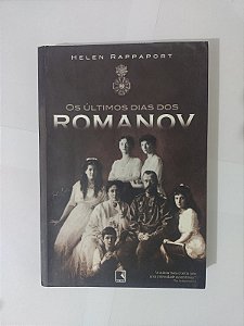 Os Últimos dias dos Romanov - Helen Rappaport