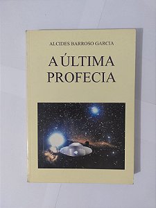 A última Profecia - Alcides Barroso Garcia