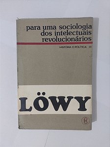 Löwy: Para uma Sociedade dos Intelectuais Revolucionários