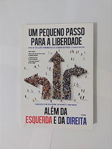 Um Pequeno Passo Para a Liberdade: Além da Esquerda e da Direita - Cesare Rollo Iacovone