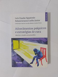 Adoecimentos Psíquicos e Estratégias de Cura - Luís Claudio Figueiredo e Nelson Ernesto Coelho Junior
