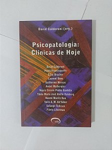 Psicopatologia: Clínicas de Hoje - David Calderoni (Org.)