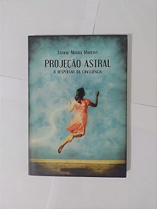Projeção Astral - Liliane Moura Martins