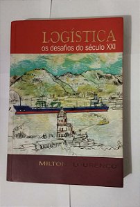 Logística: os desafios do século XXI - Milton Lourenço