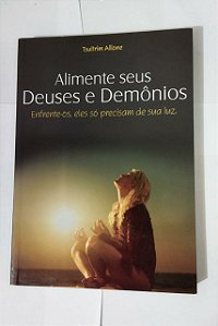 Alimente Seus Deuses e Demônios - Tsultrim Allione