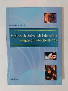 Medicina de Animais de Laboratório: Princípios e Procedimentos - Margi Sirois
