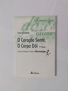 O Coração Sente, o Corpo Dói - Evelin Goldenberg