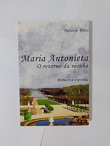 Maria Antonieta: O Retorno da Rainha - Heloisa Pires
