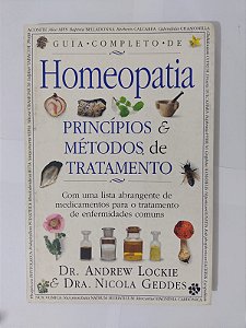 Guia Completo de Homeopatia: Princípios e Métodos de Tratamento - Dr. Andrew Lockie e Dra. Nicola Geddes