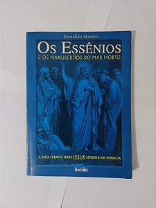 Os Essênios e os Manuscritos do Mar Morto - Fernando Moretti
