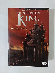 A Torre Negra Vol. IV: Mago e Vidro - Stephen King