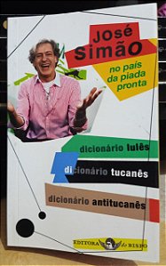 No País da piada pronta - José Simão - Dicionário Lulês, Tucanês e Antitucanês (Humor)