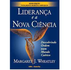 Liderança e a Nova Ciência - Margaret J. Whetley