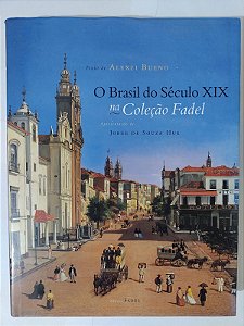 O Brasil do Século XIX na Coleção Fadal - Alexei Bueno