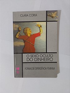 O Sexo Oculto do Dinheiro - Clara Coria