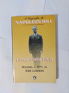 A Biografia de Napoleon Hill: Uma vida Rica - Michael J. Ritt e Kirk Lander