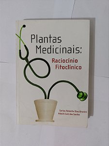 Plantas Medicinais: Raciocínio Fitoclínico - Carlos Roberto Dias Brunini e Adauto Luiz dos Santos