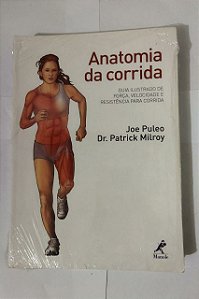 Anatomia da Corrida - Joe Puleo Dr. Patrick Milroy