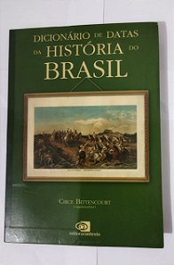 Dicionário de Datas Da História Do Brasil  - Circe Bittencourt