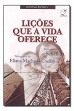 Lições Que Vida Oferece - Eliana Machado Coelho