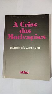 A Crise Das Motivações - Claude Lévy-Leboyer