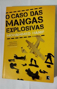 O Caso Das Mangas Explosivas - Mohammed Hanif