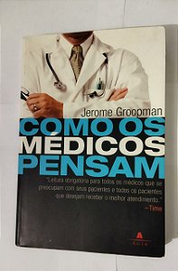 Como Os Médicos Pensam - Jerome Groopman