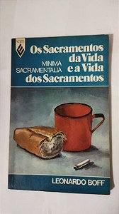 Os Sacramentos da Vida e A Vida Dos Sacramentos - Leonardo Boff