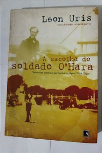A Esccolha Do Soldado O'Hara  - Leon Uris