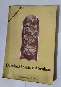 O Divino, O Santo e A Senhora - Carlos Rodrigues Brandão