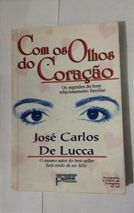 Com Os Olhos Do Coração - José Carlos De Lucca