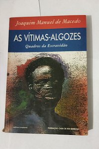 As Vítimas-Algozes : Joaquim Manuel De Macedo