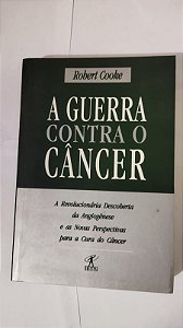A Guerra Contra O Câncer - Robert Cooke