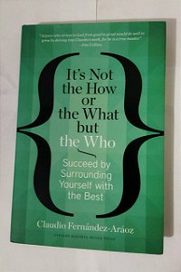 It's Not The How Or The What But The Who - Claudio Fernández-Aráoz (Ingles)
