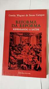 Reforma Da Reforma - Repensando A Saúde - Wagner De Sousa Campos