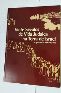 Vinte Séculos De Vida Judaica Na Terra De Israel: as Gerações Esquecidas