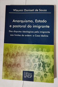Anarquismo, Estado e Pastoral Do Imigrante - Wlaumir Doniseti De Souza