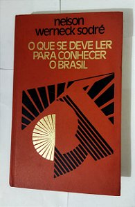 O Que Se Deve Ler Para Escolher O Brasil - Nelson Werneck Sodré