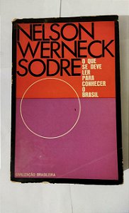 O Que Se Deve Ler Para Conhecer O Brasil - Nelson Werneck Sodre