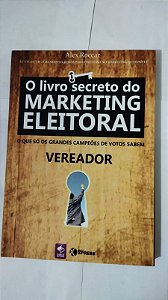O Livro Secreto Do Marketing Eleitoral - Alex Roccar