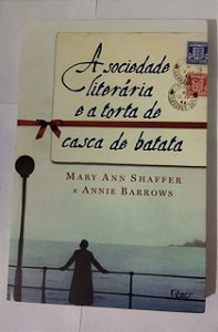 A Sociedade Literária e a Torta De Casca de Batata - Mary Ann Shaffer